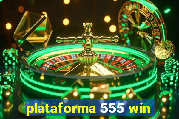 plataforma 555 win